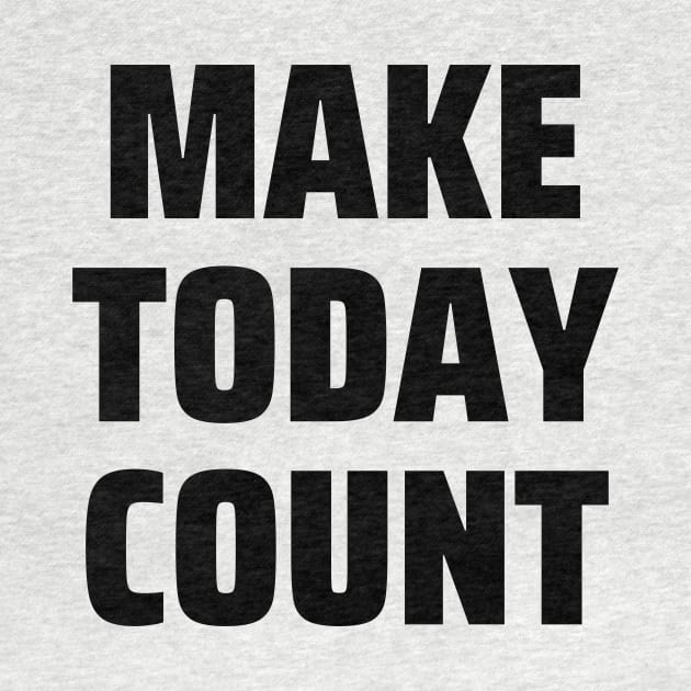 Make today count by Word and Saying